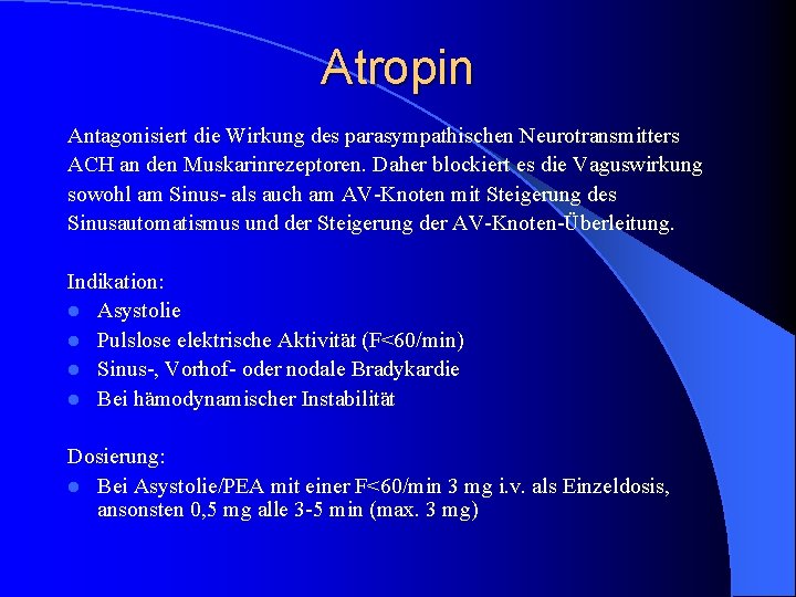 Atropin Antagonisiert die Wirkung des parasympathischen Neurotransmitters ACH an den Muskarinrezeptoren. Daher blockiert es