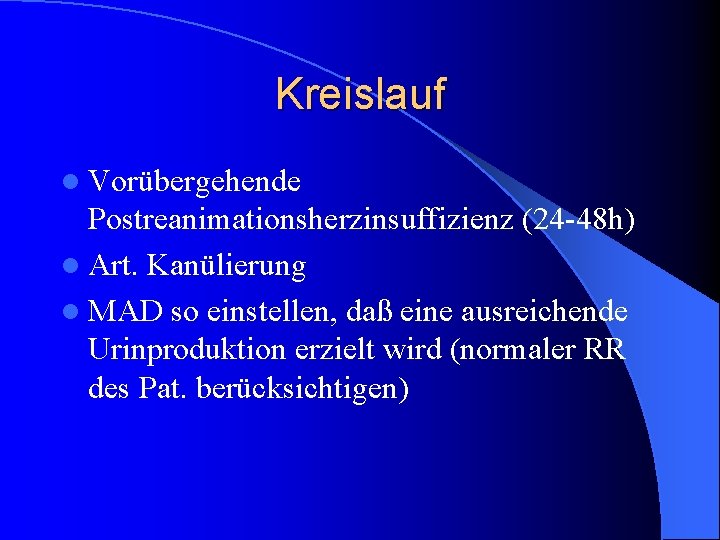 Kreislauf l Vorübergehende Postreanimationsherzinsuffizienz (24 -48 h) l Art. Kanülierung l MAD so einstellen,