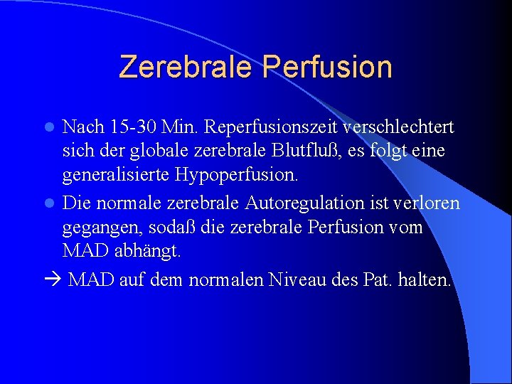 Zerebrale Perfusion Nach 15 -30 Min. Reperfusionszeit verschlechtert sich der globale zerebrale Blutfluß, es