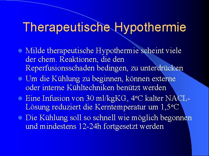 Therapeutische Hypothermie Milde therapeutische Hypothermie scheint viele der chem. Reaktionen, die den Reperfusionsschaden bedingen,