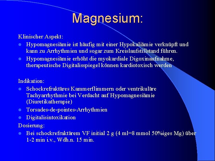 Magnesium: Klinischer Aspekt: l Hypomagnesiämie ist häufig mit einer Hypokaliämie verknüpft und kann zu