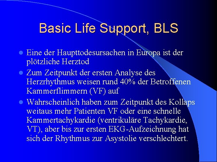 Basic Life Support, BLS Eine der Haupttodesursachen in Europa ist der plötzliche Herztod l