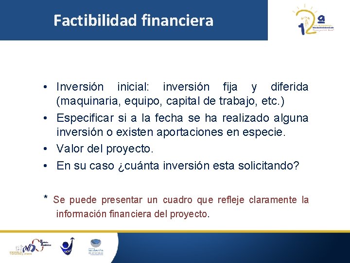 Factibilidad financiera • Inversión inicial: inversión fija y diferida (maquinaria, equipo, capital de trabajo,