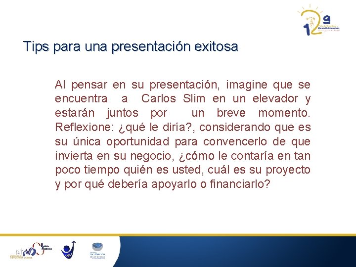 Tips para una presentación exitosa Al pensar en su presentación, imagine que se encuentra