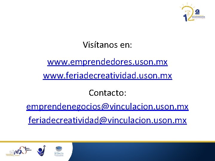 Visítanos en: www. emprendedores. uson. mx www. feriadecreatividad. uson. mx Contacto: emprendenegocios@vinculacion. uson. mx