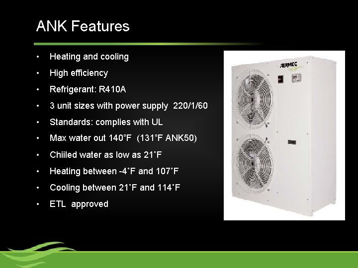 ANK Main Features ANK Features • Heating and cooling • High efficiency • Refrigerant: