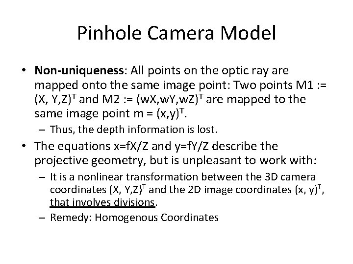 Pinhole Camera Model • Non-uniqueness: All points on the optic ray are mapped onto