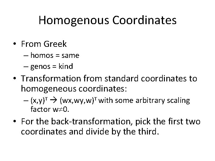 Homogenous Coordinates • From Greek – homos = same – genos = kind •