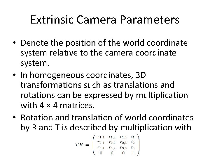 Extrinsic Camera Parameters • Denote the position of the world coordinate system relative to