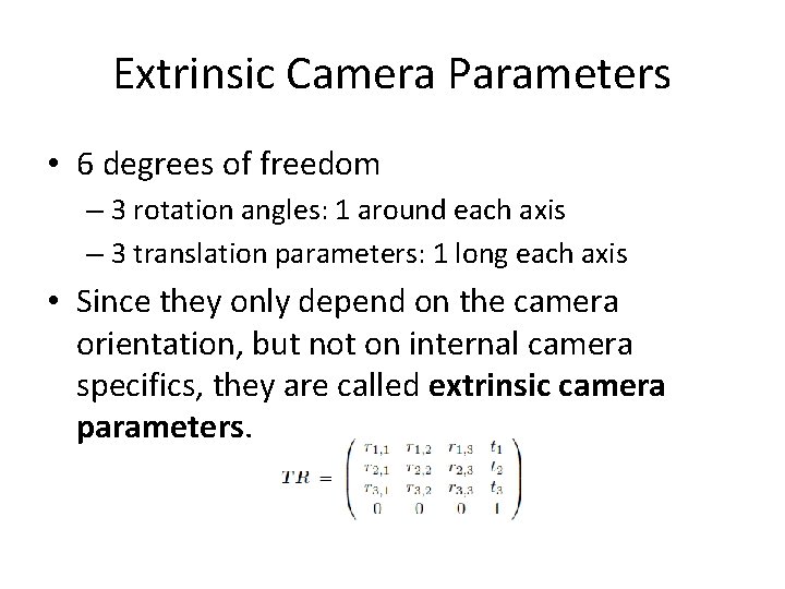 Extrinsic Camera Parameters • 6 degrees of freedom – 3 rotation angles: 1 around