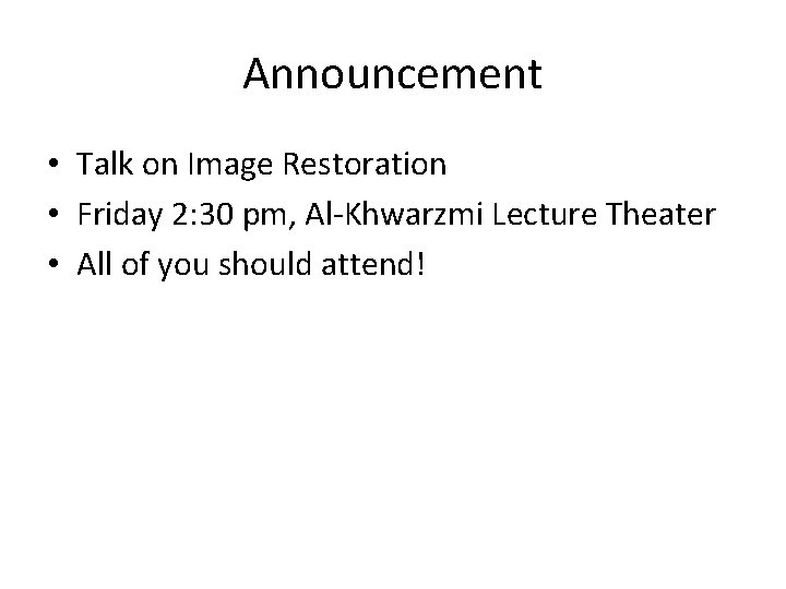 Announcement • Talk on Image Restoration • Friday 2: 30 pm, Al-Khwarzmi Lecture Theater