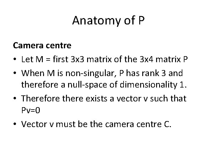 Anatomy of P Camera centre • Let M = first 3 x 3 matrix