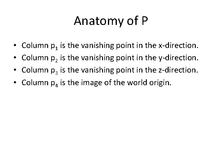 Anatomy of P • • Column p 1 is the vanishing point in the