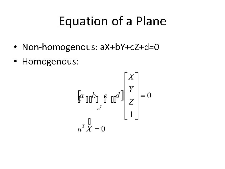 Equation of a Plane • Non-homogenous: a. X+b. Y+c. Z+d=0 • Homogenous: 