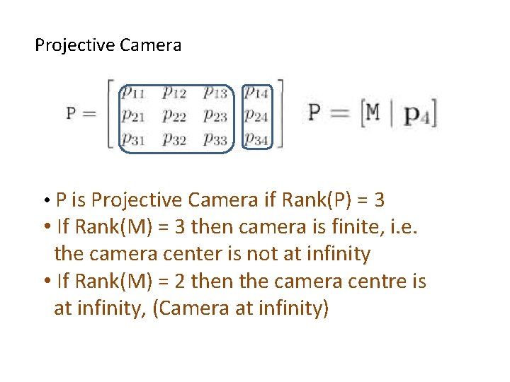Projective Camera • P is Projective Camera if Rank(P) = 3 • If Rank(M)