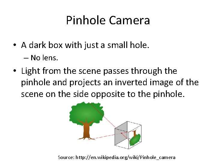 Pinhole Camera • A dark box with just a small hole. – No lens.