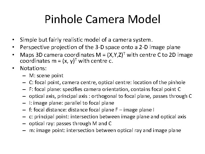 Pinhole Camera Model • Simple but fairly realistic model of a camera system. •