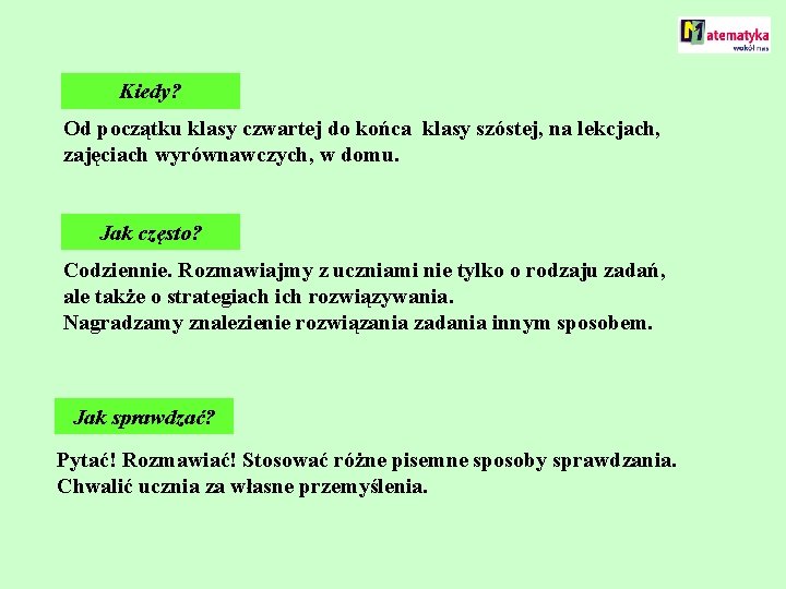 Kiedy? Od początku klasy czwartej do końca klasy szóstej, na lekcjach, zajęciach wyrównawczych, w