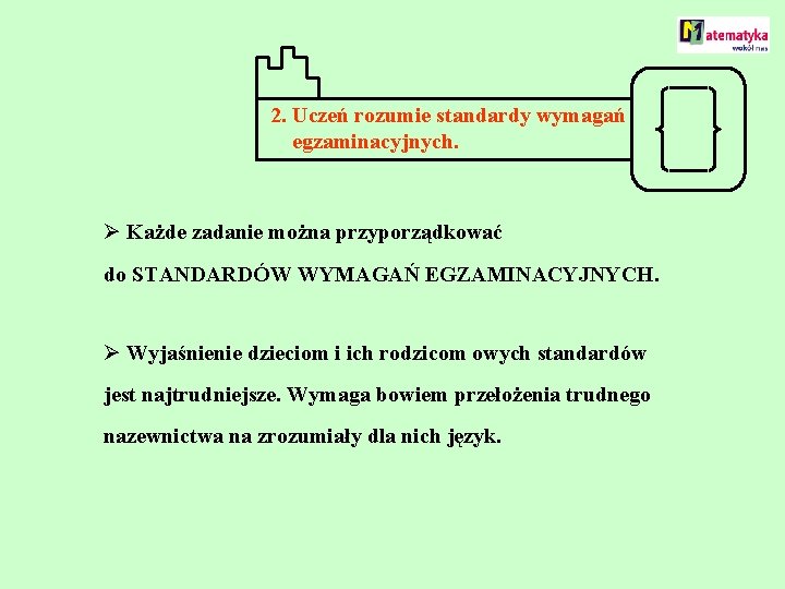 2. Uczeń rozumie standardy wymagań egzaminacyjnych. Ø Każde zadanie można przyporządkować do STANDARDÓW WYMAGAŃ