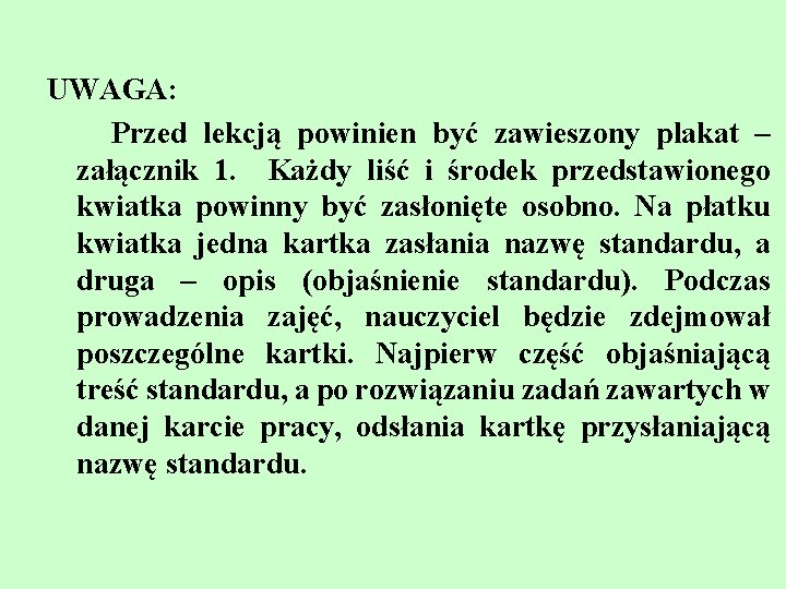 UWAGA: Przed lekcją powinien być zawieszony plakat – załącznik 1. Każdy liść i środek