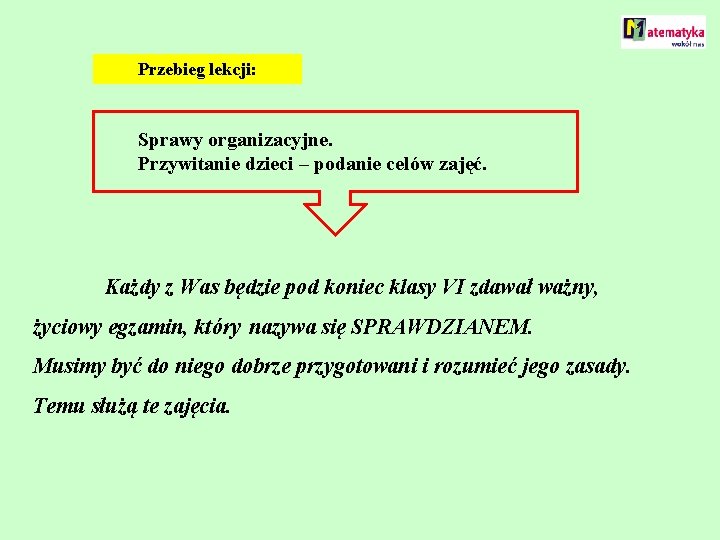 Przebieg lekcji: Sprawy organizacyjne. Przywitanie dzieci – podanie celów zajęć. Każdy z Was będzie