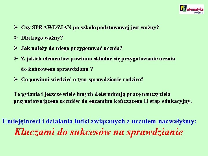 Ø Czy SPRAWDZIAN po szkole podstawowej jest ważny? Ø Dla kogo ważny? Ø Jak