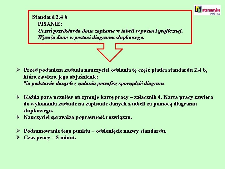 Standard 2. 4 b PISANIE: Uczeń przedstawia dane zapisane w tabeli w postaci graficznej.