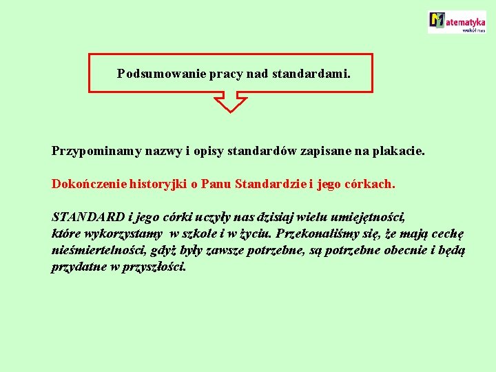 Podsumowanie pracy nad standardami. Przypominamy nazwy i opisy standardów zapisane na plakacie. Dokończenie historyjki