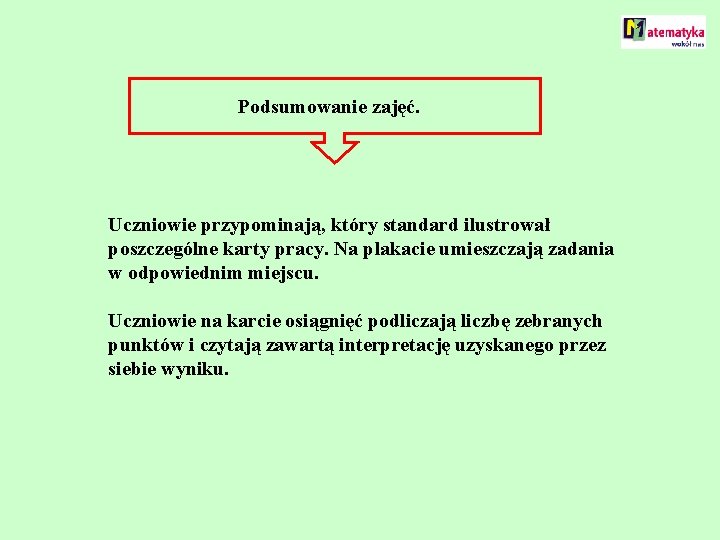 Podsumowanie zajęć. Uczniowie przypominają, który standard ilustrował poszczególne karty pracy. Na plakacie umieszczają zadania