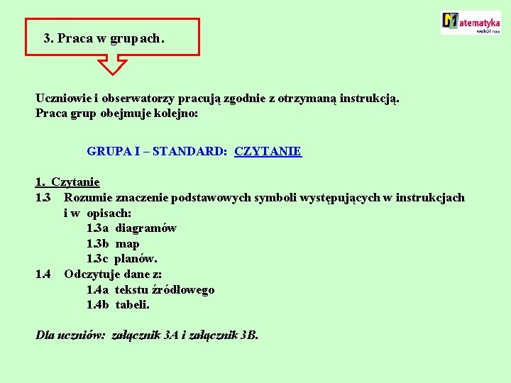 3. Praca w grupach. Uczniowie i obserwatorzy pracują zgodnie z otrzymaną instrukcją. Praca grup