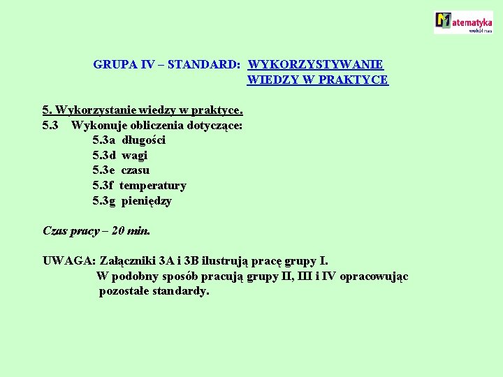 GRUPA IV – STANDARD: WYKORZYSTYWANIE WIEDZY W PRAKTYCE 5. Wykorzystanie wiedzy w praktyce. 5.