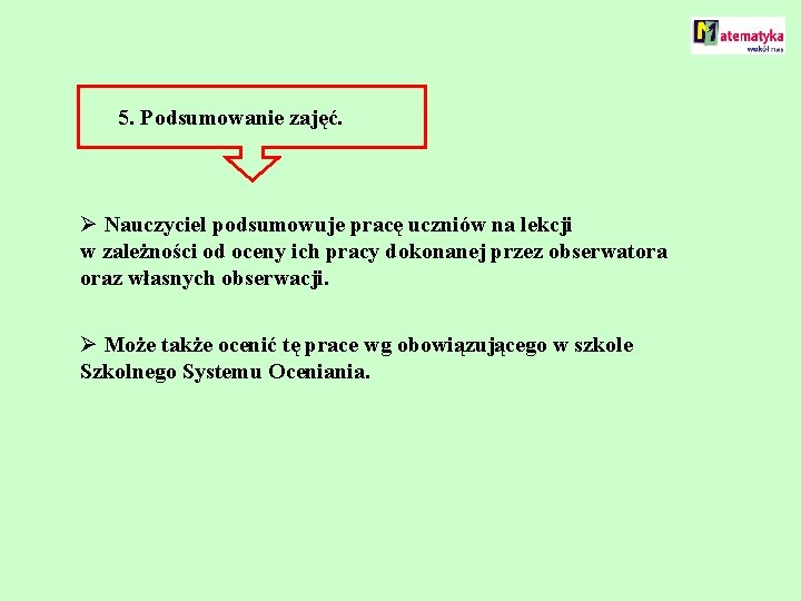 5. Podsumowanie zajęć. Ø Nauczyciel podsumowuje pracę uczniów na lekcji w zależności od oceny