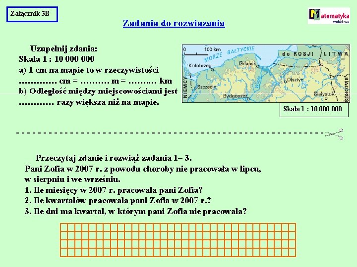 Załącznik 3 B Zadania do rozwiązania Uzupełnij zdania: Skala 1 : 10 000 a)