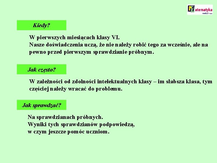 Kiedy? W pierwszych miesiącach klasy VI. Nasze doświadczenia uczą, że nie należy robić tego