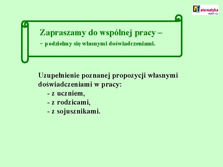 Zapraszamy do wspólnej pracy – - podzielmy się własnymi doświadczeniami. Uzupełnienie poznanej propozycji własnymi