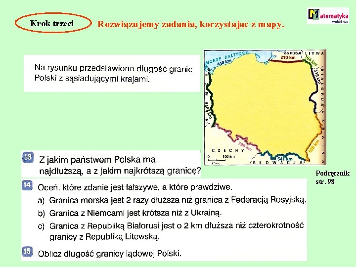 Krok trzeci Rozwiązujemy zadania, korzystając z mapy. Podręcznik str. 98 