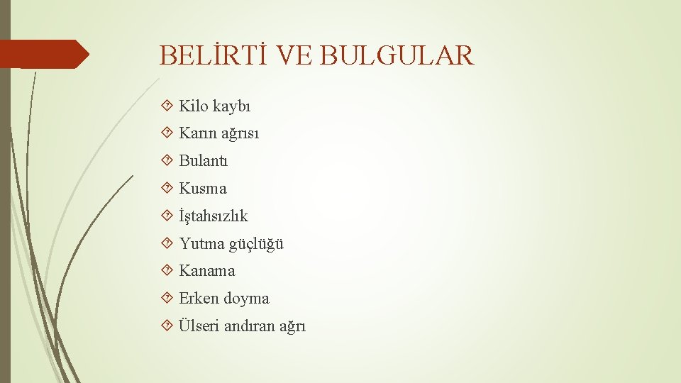 BELİRTİ VE BULGULAR Kilo kaybı Karın ağrısı Bulantı Kusma İştahsızlık Yutma güçlüğü Kanama Erken