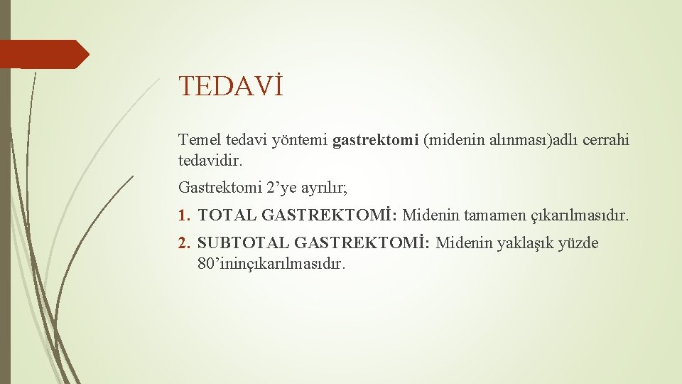 TEDAVİ Temel tedavi yöntemi gastrektomi (midenin alınması)adlı cerrahi tedavidir. Gastrektomi 2’ye ayrılır; 1. TOTAL