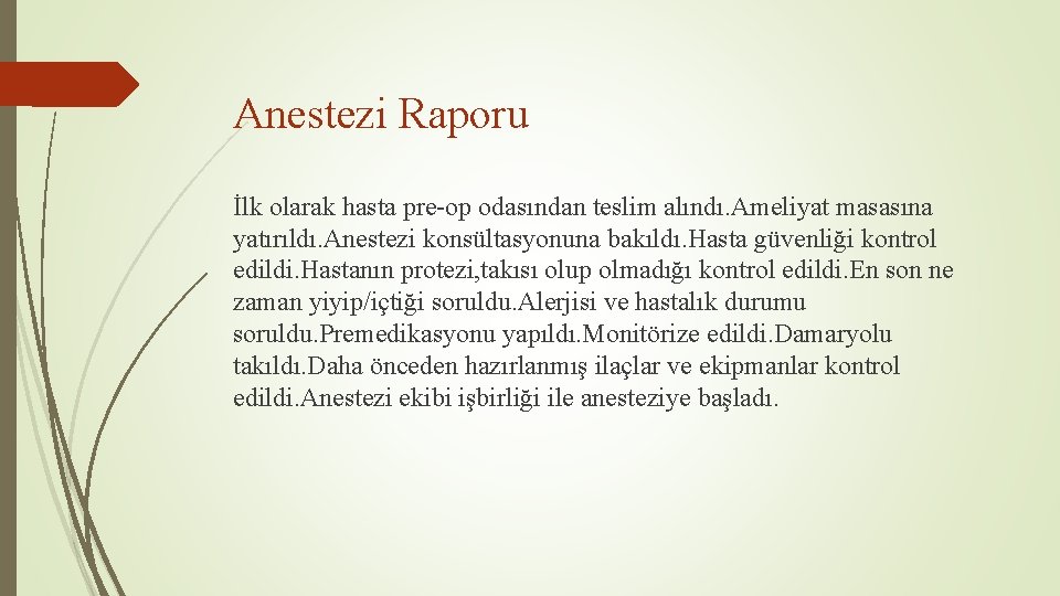 Anestezi Raporu İlk olarak hasta pre-op odasından teslim alındı. Ameliyat masasına yatırıldı. Anestezi konsültasyonuna