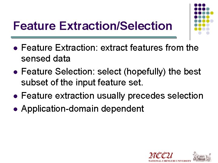 Feature Extraction/Selection l l Feature Extraction: extract features from the sensed data Feature Selection: