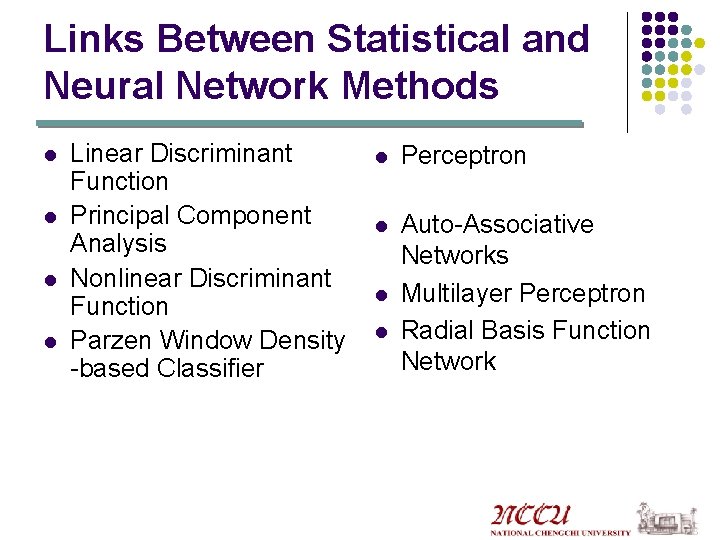 Links Between Statistical and Neural Network Methods l l Linear Discriminant Function Principal Component