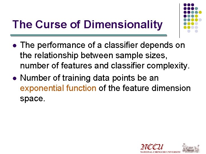 The Curse of Dimensionality l l The performance of a classifier depends on the