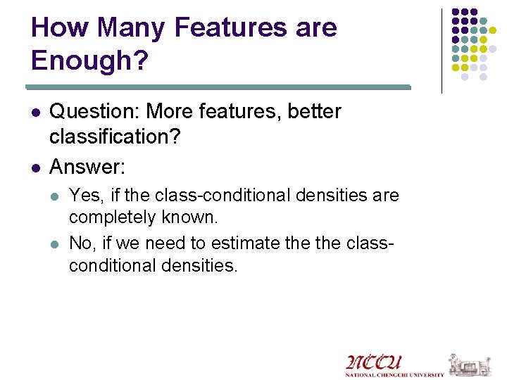 How Many Features are Enough? l l Question: More features, better classification? Answer: l