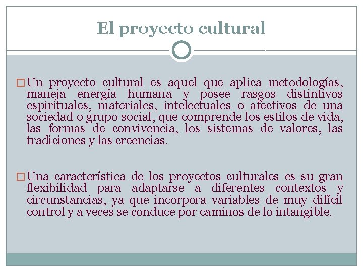 El proyecto cultural � Un proyecto cultural es aquel que aplica metodologías, maneja energía