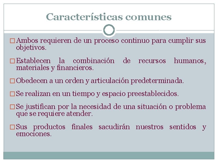 Características comunes � Ambos requieren de un proceso continuo para cumplir sus objetivos. �