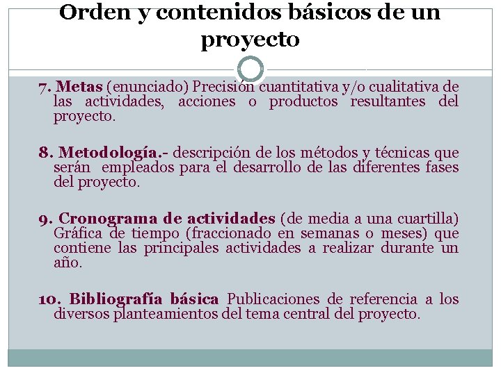 Orden y contenidos básicos de un proyecto 7. Metas (enunciado) Precisión cuantitativa y/o cualitativa