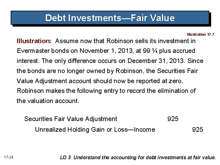 Debt Investments—Fair Value Illustration 17 -7 Illustration: Assume now that Robinson sells its investment