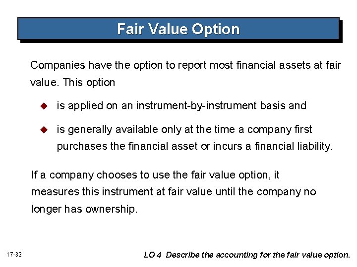 Fair Value Option Companies have the option to report most financial assets at fair