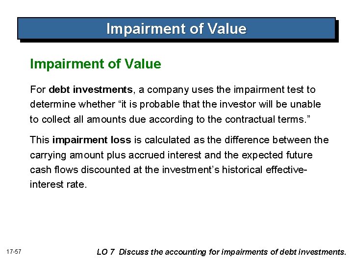 Impairment of Value For debt investments, a company uses the impairment test to determine