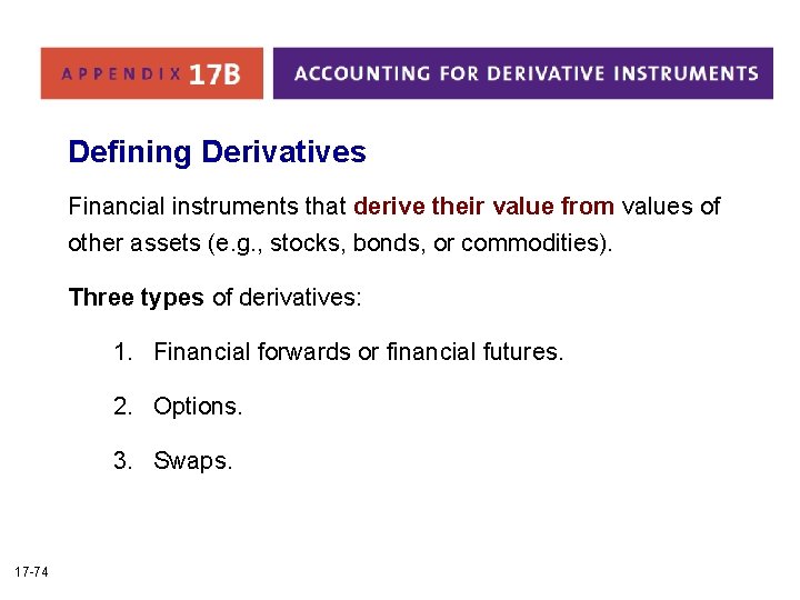 Defining Derivatives Financial instruments that derive their value from values of other assets (e.